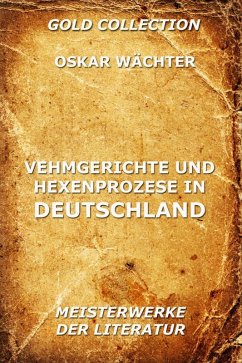 Vehmgerichte und Hexenprozesse in Deutschland (eBook, ePUB) - Wächter, Oskar