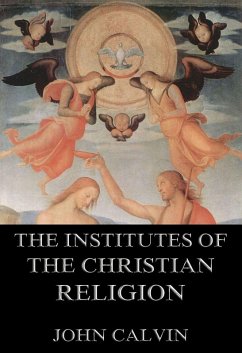 The Institutes Of The Christian Religion (eBook, ePUB) Cover The Institutes Of The Christian Religion (eBook, ePUB)