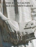 John Calvin's Commentaries On St. Paul's Epistle To The Hebrews (eBook, ePUB)