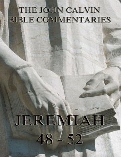 John Calvin's Commentaries On Jeremiah 48- 52 And The Lamentations (eBook, ePUB) - Calvin, John