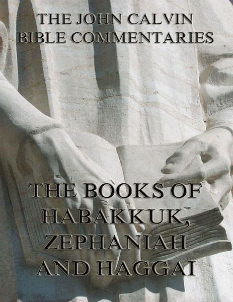 John Calvin's Commentaries On Habakkuk, Zephaniah, Haggai (eBook, ePUB)