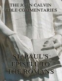 John Calvin's Commentaries On St. Paul's Epistle To The Romans (eBook, ePUB)