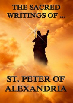 The Sacred Writings of Peter, Bishop of Alexandria (eBook, ePUB) - Saint Peter Bishop of Alexandria