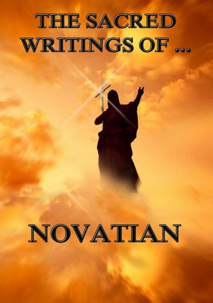 The Sacred Writings of Novatian (eBook, ePUB) The Sacred Writings of Novatian (eBook, ePUB)