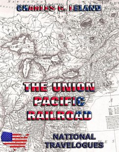 The Union Pacific Railroad (eBook, ePUB) - Leland, Charles Godfrey
