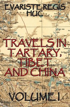 Travels In Tartary, Thibet, And China, Volume I (eBook, ePUB) - Huc, Evariste Regis