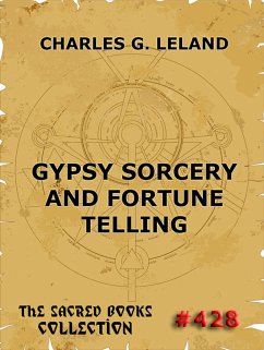 Gypsy Sorcery And Fortune Telling (eBook, ePUB) - Leland, Charles Godfrey