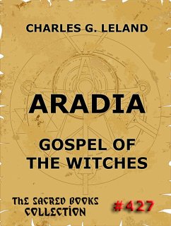 Aradia - Gospel Of The Witches (eBook, ePUB) - Leland, Charles Godfrey