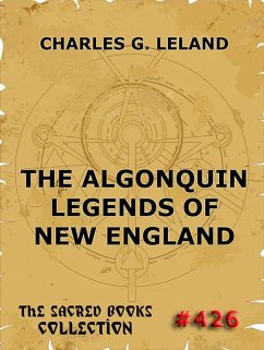 The Algonquin Legends Of New England (eBook, ePUB) - Leland, Charles Godfrey