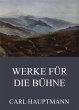 Werke für die Bühne (eBook, ePUB) - Bild 1