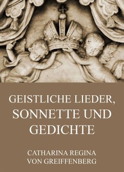 Geistliche Lieder, Sonnette und Gedichte (eBook, ePUB) - Greiffenberg, Catharina Regina von