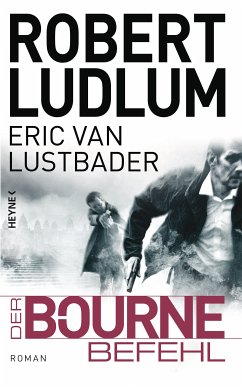 Der Bourne Befehl / Jason Bourne Bd.9 (eBook, ePUB) - Ludlum, Robert; Lustbader, Eric Van