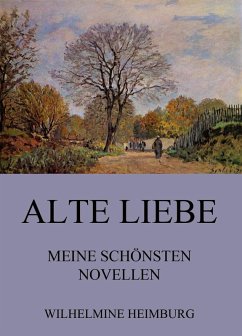 Alte Liebe - Meine schönsten Novellen (eBook, ePUB) - Heimburg, Wilhelmine