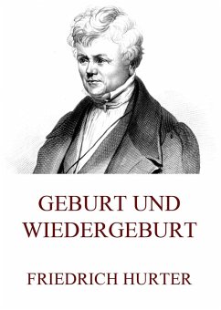 Geburt und Wiedergeburt (eBook, ePUB) - Hurter, Friedrich
