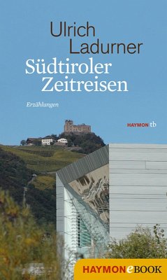 Südtiroler Zeitreisen (eBook, ePUB) - Ladurner, Ulrich