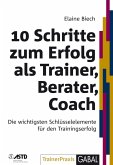 10 Schritte zum Erfolg als Trainer, Berater, Coach (eBook, PDF)