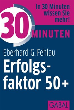 30 Minuten Erfolgsfaktor 50+ (eBook, PDF) - Fehlau, Eberhard G.