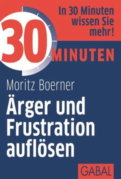 30 Minuten Ärger und Frustration auflösen (eBook, PDF) - Boerner, Moritz