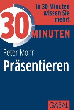 30 Minuten Präsentieren (eBook, ePUB) - Mohr, Peter