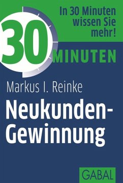 30 Minuten Neukunden-Gewinnung (eBook, PDF) - Reinke, Markus I.