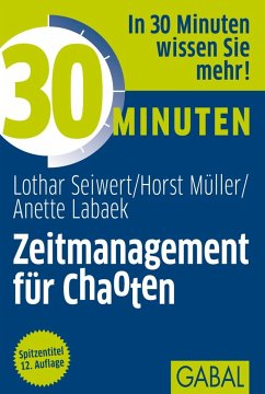 30 Minuten Zeitmanagement für Chaoten (eBook, PDF) - Seiwert, Lothar; Müller, Horst; Labaek-Noeller, Anette