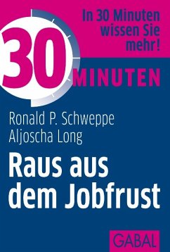 30 Minuten Raus aus dem Jobfrust (eBook, PDF) - Schweppe, Ronald P.; Long, Aljoscha