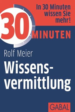 30 Minuten Wissensvermittlung (eBook, PDF) - Meier, Rolf