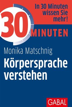 30 Minuten Körpersprache verstehen (eBook, ePUB) - Matschnig, Monika