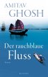 Der rauchblaue Fluss / Ibis Trilogie... - Bild 1