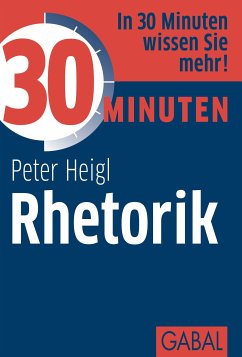 30 Minuten Rhetorik (eBook, ePUB) - Heigl, Peter