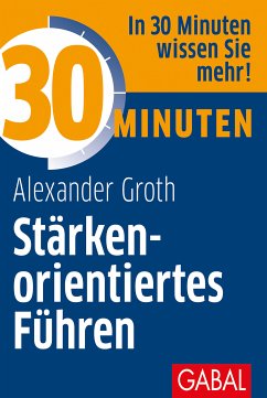 30 Minuten Stärkenorientiertes Führen (eBook, ePUB) - Groth, Alexander