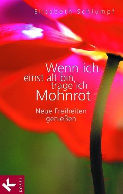 Wenn ich einst alt bin, trage ich Mohnrot (eBook, ePUB) - Schlumpf, Elisabeth