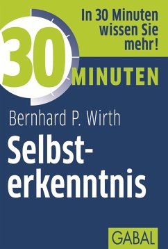 30 Minuten Selbsterkenntnis (eBook, ePUB) - Wirth, Bernhard P.