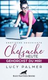 Chefsache / Heute gehorchst du mir!   Erotische Geschichte (eBook, ePUB)