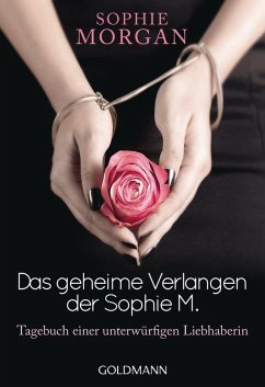 Das geheime Verlangen der Sophie M.: Tagebuch einer unterwürfigen Liebhaberin Sophie Morgan Author