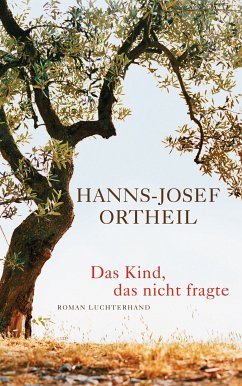 Das Kind, das nicht fragte (eBook, ePUB) - Ortheil, Hanns-Josef