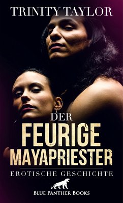 Der feurige Mayapriester   Erotische Geschichte (eBook, ePUB) - Taylor, Trinity