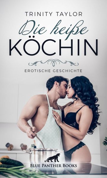 Die heiße Köchin Erotische Geschichte (eBook, ePUB) Die heiße Köchin Erotische Geschichte (eBook, ePUB)