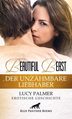 Beautiful Beast - Der unzähmbare Liebhaber   Erotische Geschichte (eBook, ePUB) - Palmer, Lucy