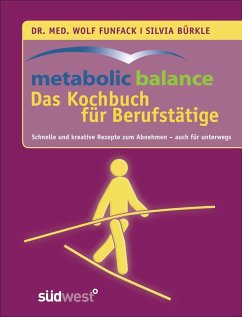 metabolic balance Das Kochbuch für Berufstätige (eBook, PDF) - Funfack, Wolf; Bürkle, Silvia