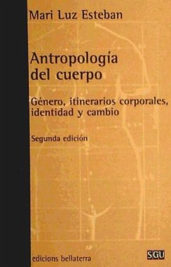 Antropología del cuerpo : género, itinerarios corporales, identidad y cambio - Esteban Galarza, Mariluz