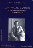 Abrir nuevos caminos : la poética transgresiva de Claudio Rodríguez