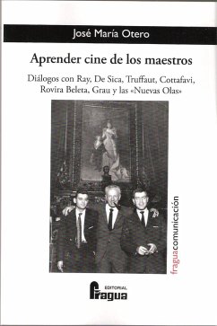 Aprender cine de los maestros : diálogos con Ray, De Sica, Truffaut, Cottafavi, Rovira Beleta, Gray y las 