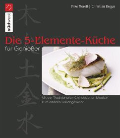 Die 5-Elemente-Küche für Genießer (eBook, ePUB) - Morell, Mike; Begyn, Christian