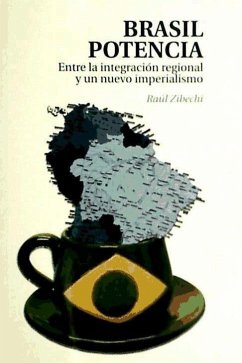 Brasil potencia : entre la integración regional y un nuevo imperialismo - Zibechi, Raúl
