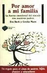 Por amor a mi familia : La fuerza emocional del vínculo con nuestros padres - Bach Cobacho, Eva; Martí Valverde, Cecilia