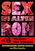 Sex im alten Rom 6 - Medusa der Eunuch (eBook, ePUB)