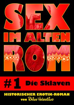 Sex im alten Rom 1 - Die Sklaven (eBook, ePUB) - Valentino, Rhino