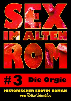 Sex im alten Rom 3 - Die Orgie (eBook, ePUB) - Valentino, Rhino