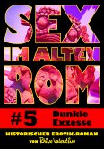 Sex im alten Rom 5 - Dunkle Exzesse (eBook, ePUB)